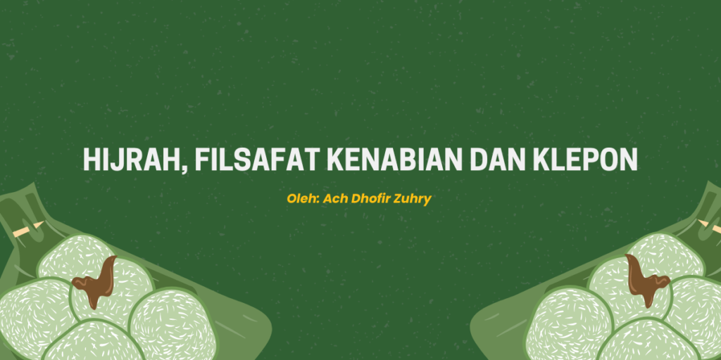 HIJRAH, FILSAFAT KENABIAN DAN KLEPON